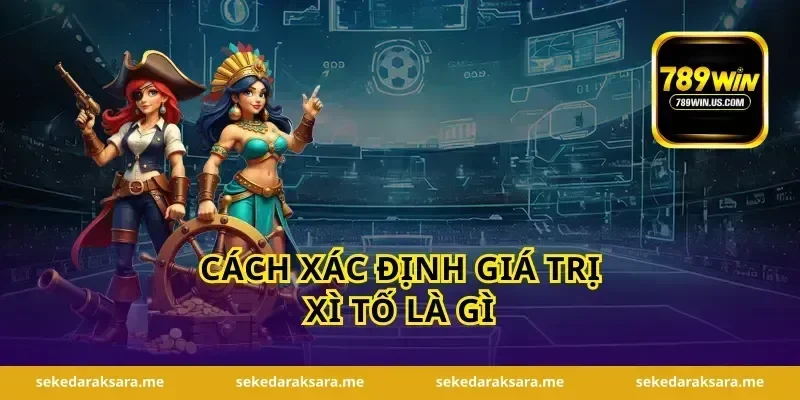 Cách xác định giá trị xì tố là gì